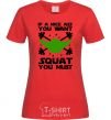 Women's T-shirt If a nice ass you want squat you must red фото