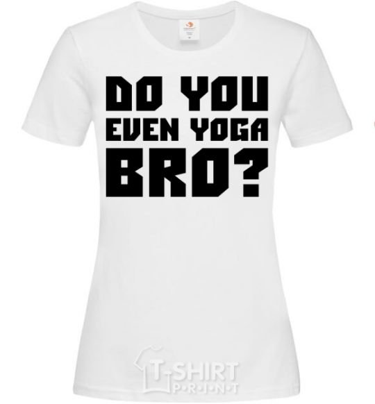 Women's T-shirt Do you even yoga bro White фото