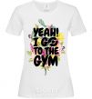 Women's T-shirt Yeah i go to the gym White фото