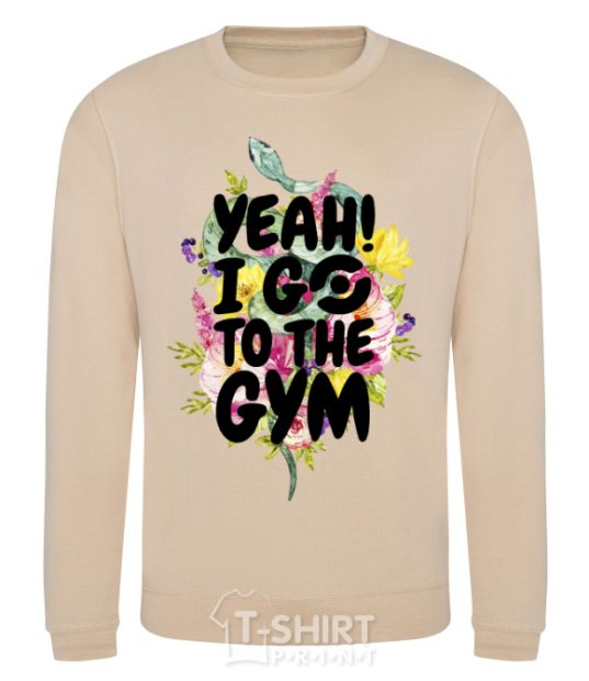 Sweatshirt Yeah i go to the gym sand фото