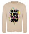 Sweatshirt Yeah i go to the gym sand фото