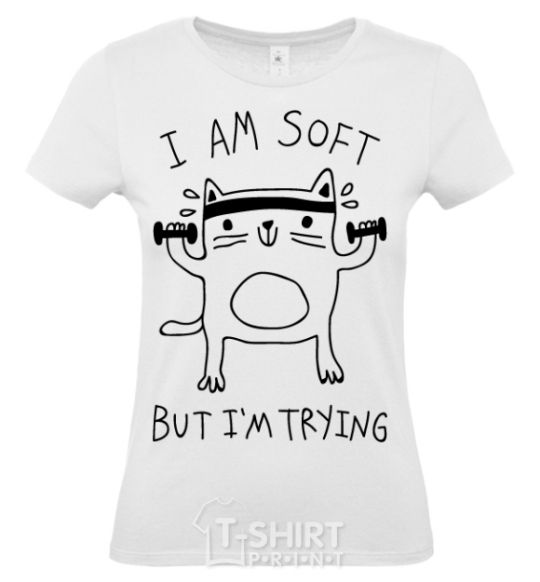 Women's T-shirt I'm soft but i'm trying White фото