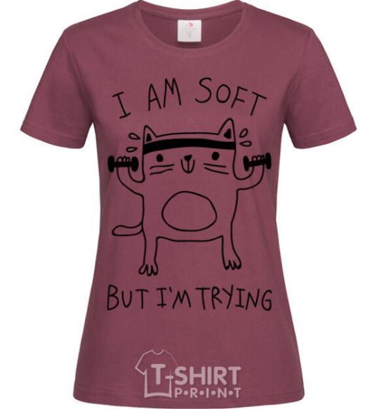 Women's T-shirt I'm soft but i'm trying burgundy фото