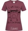 Women's T-shirt I'm soft but i'm trying burgundy фото