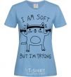 Women's T-shirt I'm soft but i'm trying sky-blue фото