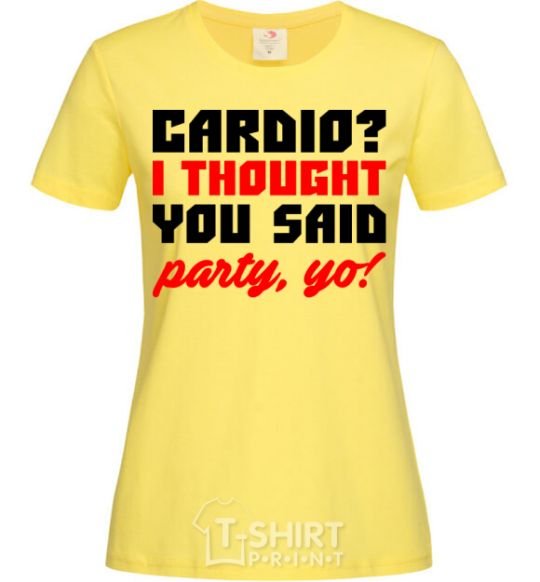 Women's T-shirt Cardio i thought you said rarty yo cornsilk фото