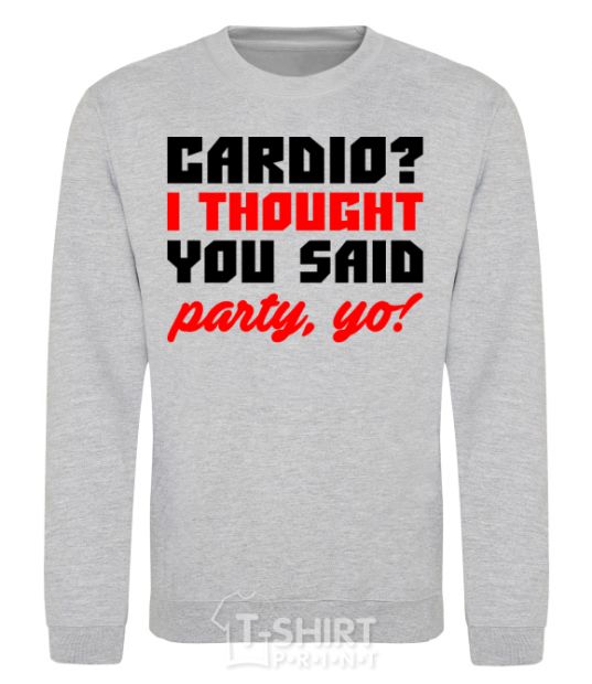 Sweatshirt Cardio i thought you said rarty yo sport-grey фото