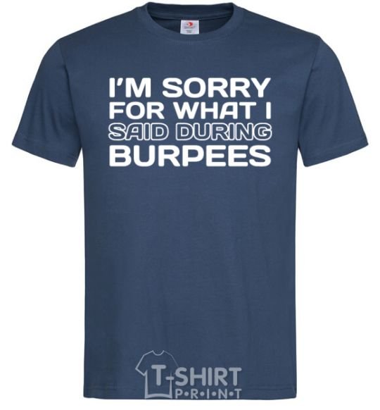 Men's T-Shirt I'm sorry for what i said during burpees navy-blue фото