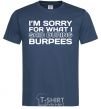 Men's T-Shirt I'm sorry for what i said during burpees navy-blue фото