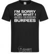 Men's T-Shirt I'm sorry for what i said during burpees black фото