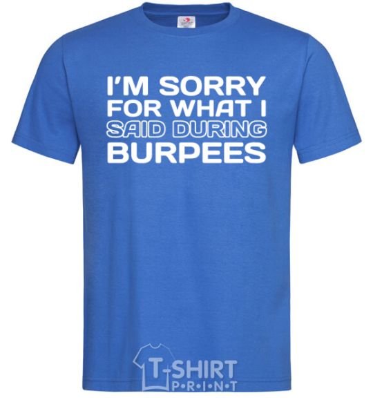 Men's T-Shirt I'm sorry for what i said during burpees royal-blue фото