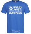 Men's T-Shirt I'm sorry for what i said during burpees royal-blue фото