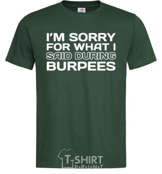 Men's T-Shirt I'm sorry for what i said during burpees bottle-green фото