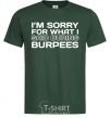 Мужская футболка I'm sorry for what i said during burpees Темно-зеленый фото