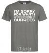 Men's T-Shirt I'm sorry for what i said during burpees dark-grey фото