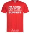 Men's T-Shirt I'm sorry for what i said during burpees red фото