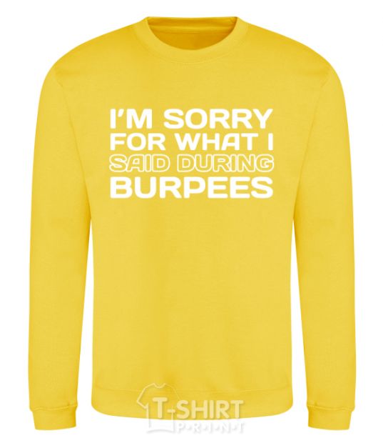 Sweatshirt I'm sorry for what i said during burpees yellow фото