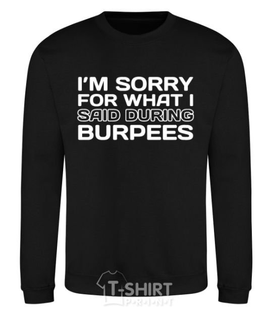 Sweatshirt I'm sorry for what i said during burpees black фото