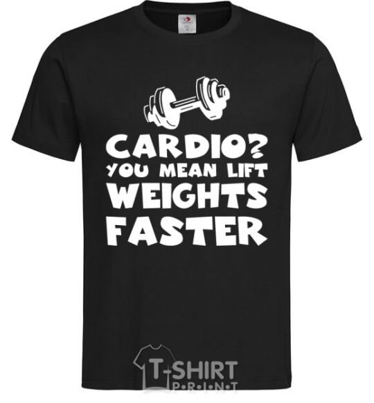 Men's T-Shirt Cardio you mean liftweights faster black фото