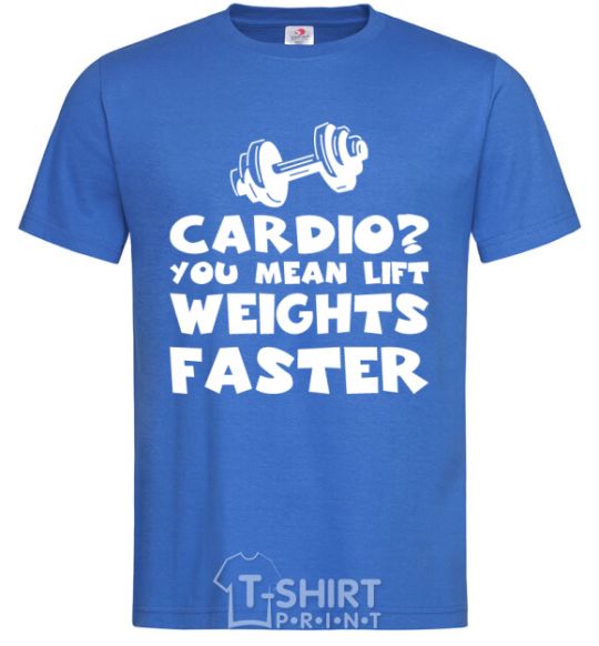 Men's T-Shirt Cardio you mean liftweights faster royal-blue фото