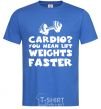 Men's T-Shirt Cardio you mean liftweights faster royal-blue фото