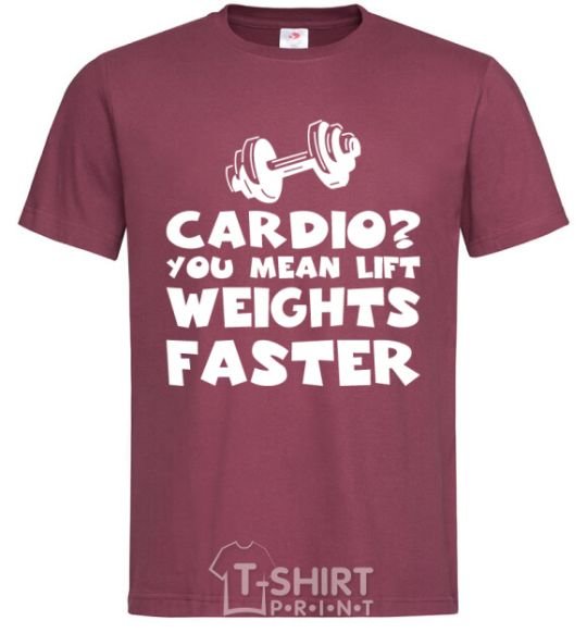 Men's T-Shirt Cardio you mean liftweights faster burgundy фото