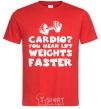 Men's T-Shirt Cardio you mean liftweights faster red фото