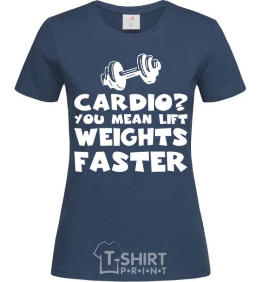 Women's T-shirt Cardio you mean liftweights faster navy-blue фото