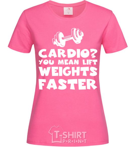 Women's T-shirt Cardio you mean liftweights faster heliconia фото