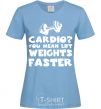 Women's T-shirt Cardio you mean liftweights faster sky-blue фото