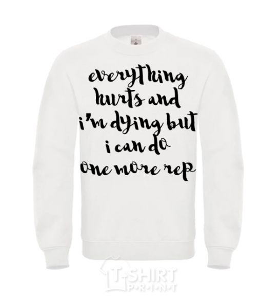 Sweatshirt Everything hurts and i'm dying иге White фото