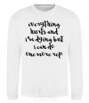 Sweatshirt Everything hurts and i'm dying иге White фото