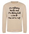 Sweatshirt Everything hurts and i'm dying иге sand фото