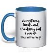 Mug with a colored handle Everything hurts and i'm dying иге royal-blue фото