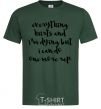 Мужская футболка Everything hurts and i'm dying иге Темно-зеленый фото