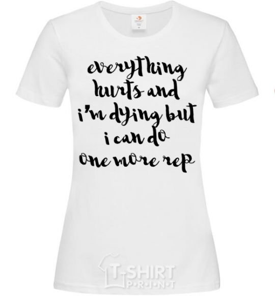 Women's T-shirt Everything hurts and i'm dying иге White фото