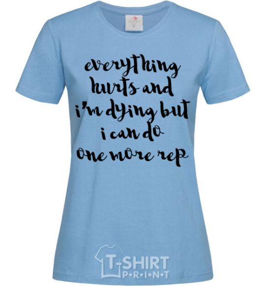 Women's T-shirt Everything hurts and i'm dying иге sky-blue фото