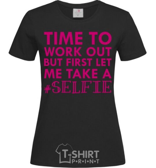 Women's T-shirt Time to work out but first let me take a selfie black фото