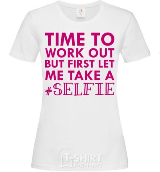 Women's T-shirt Time to work out but first let me take a selfie White фото