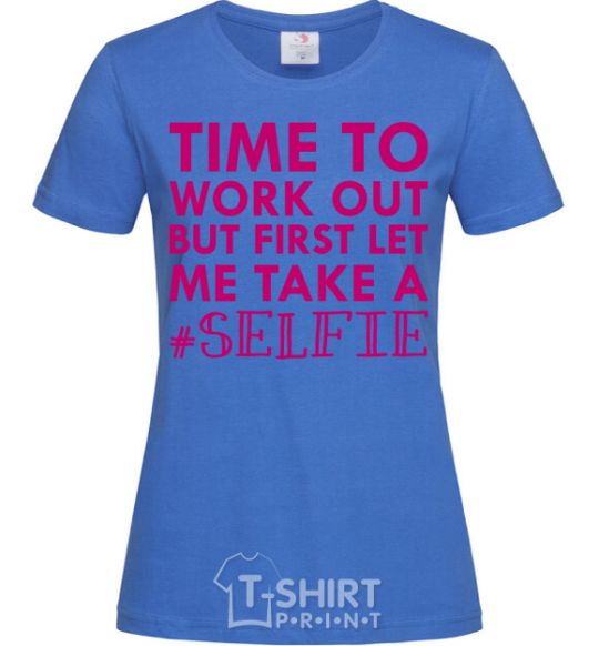 Women's T-shirt Time to work out but first let me take a selfie royal-blue фото