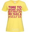 Women's T-shirt Time to work out but first let me take a selfie cornsilk фото