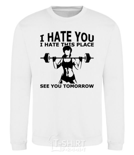 Sweatshirt I hate you i hate this place see you tomorrow White фото