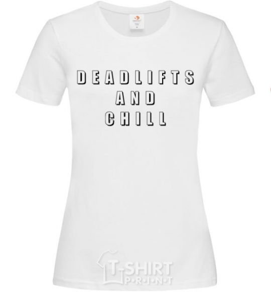 Women's T-shirt Deadlifts and chill White фото