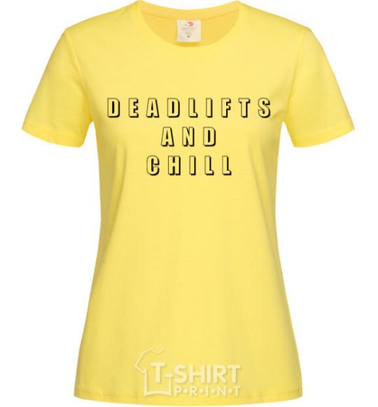 Женская футболка Deadlifts and chill Лимонный фото