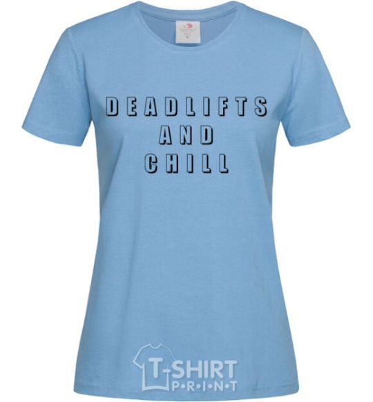 Women's T-shirt Deadlifts and chill sky-blue фото