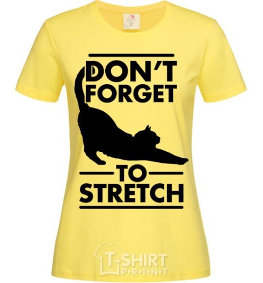 Women's T-shirt Don't forget to stretch cornsilk фото