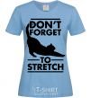 Women's T-shirt Don't forget to stretch sky-blue фото