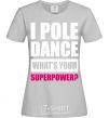 Women's T-shirt I pole dance what's your superpower grey фото