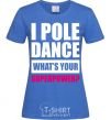 Women's T-shirt I pole dance what's your superpower royal-blue фото