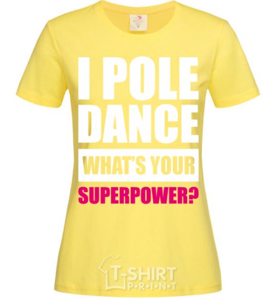 Women's T-shirt I pole dance what's your superpower cornsilk фото